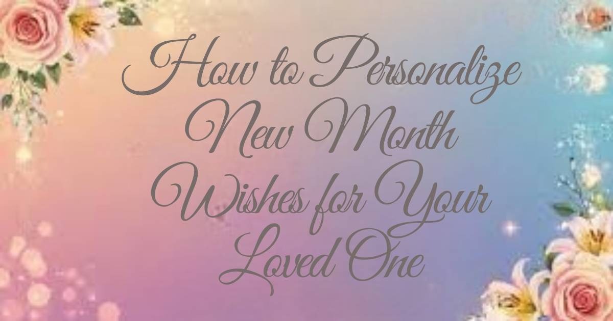 "85+ sweet and romantic new month wishes for your love or crush, with heartfelt messages for him or her to start the month with love
