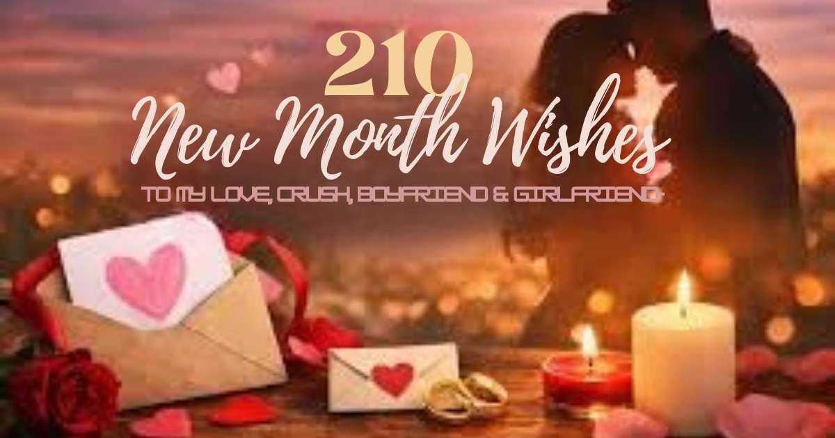 A collection of 210+ sweet and heartfelt new month wishes for your love, filled with love, positivity, and excitement for the future.