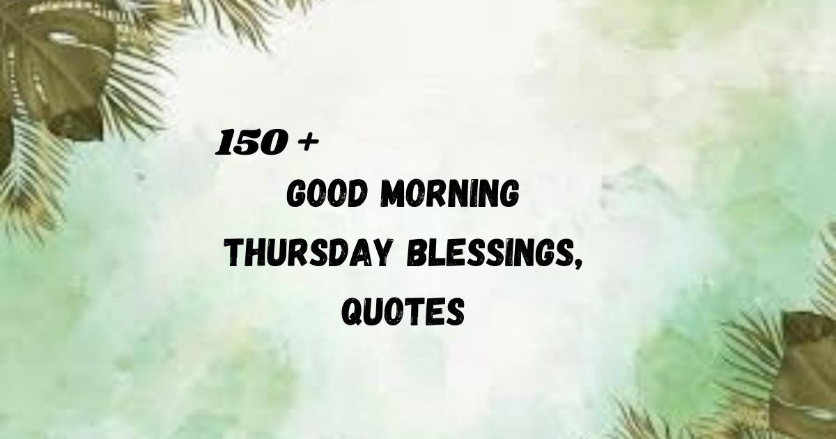 150 good morning Thursday blessings and quotes to share positive vibes, gratitude, and uplifting morning wishes