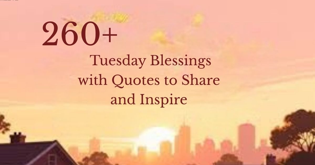 Beautiful Tuesday blessings quotes with inspirational messages and positive morning wishes to share with friends and family.