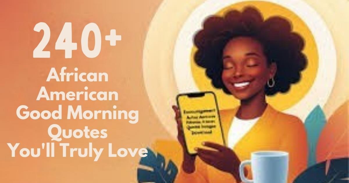 A collection of over 240 African American good morning quotes, featuring motivational messages from Black leaders and influencers. Perfect for a positive start to your day.
