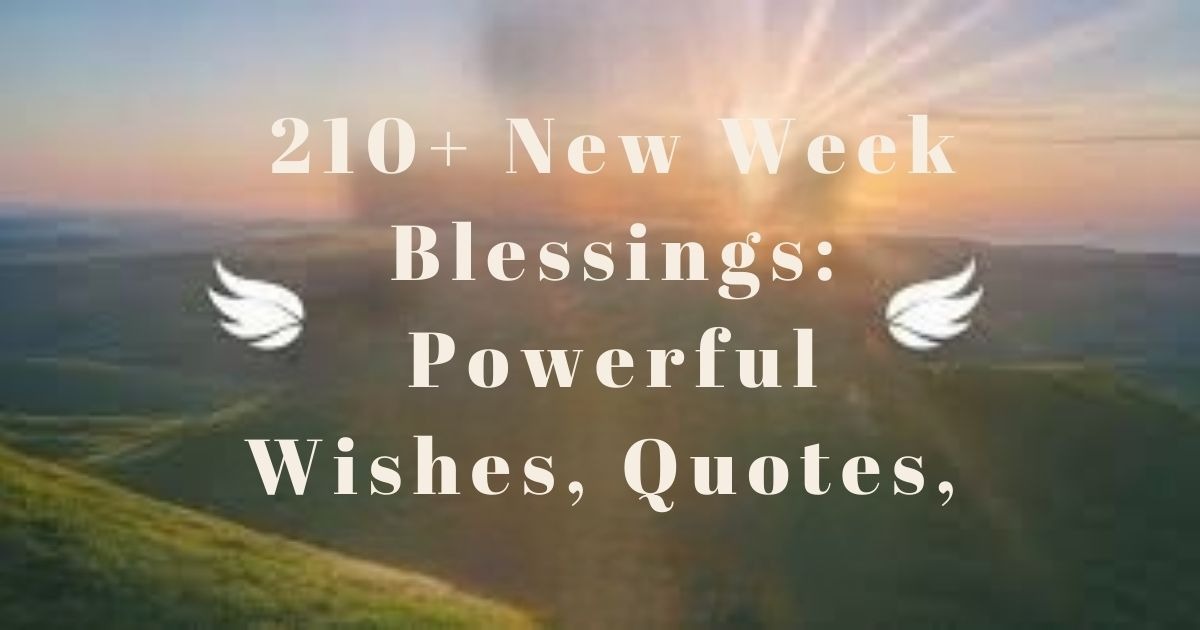 A collection of 210+ new week blessings, powerful wishes, and motivational quotes to inspire a positive start to your week.