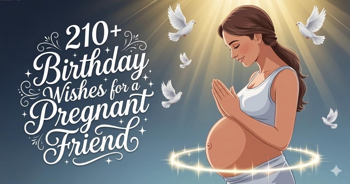 "210+ Birthday Wishes for a Pregnant Friend to Celebrate Her Special Day"
