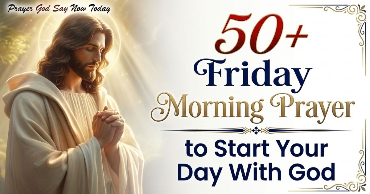 A collection of over 50 Friday morning prayers to help you start your day with faith, gratitude, and God's guidance.